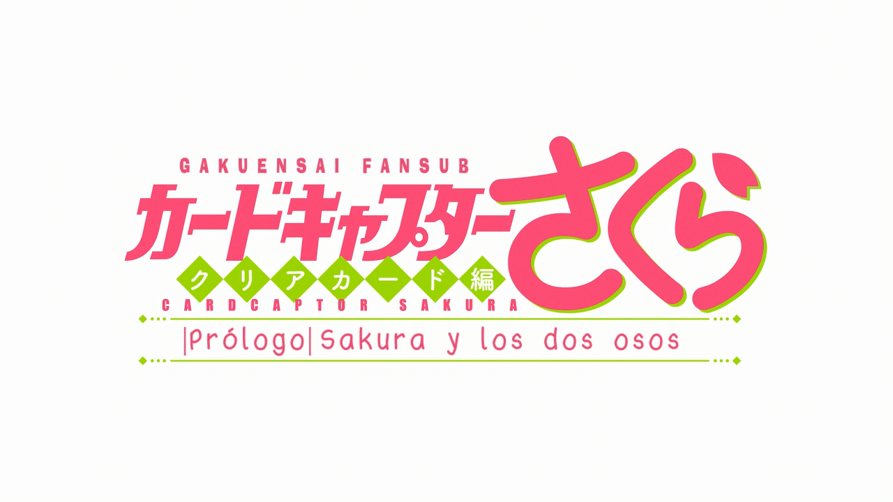 Cardcaptor Sakura: Clear Card-hen - Prologue Sakura to Futatsu no Kuma (Gakuensai Fansub)